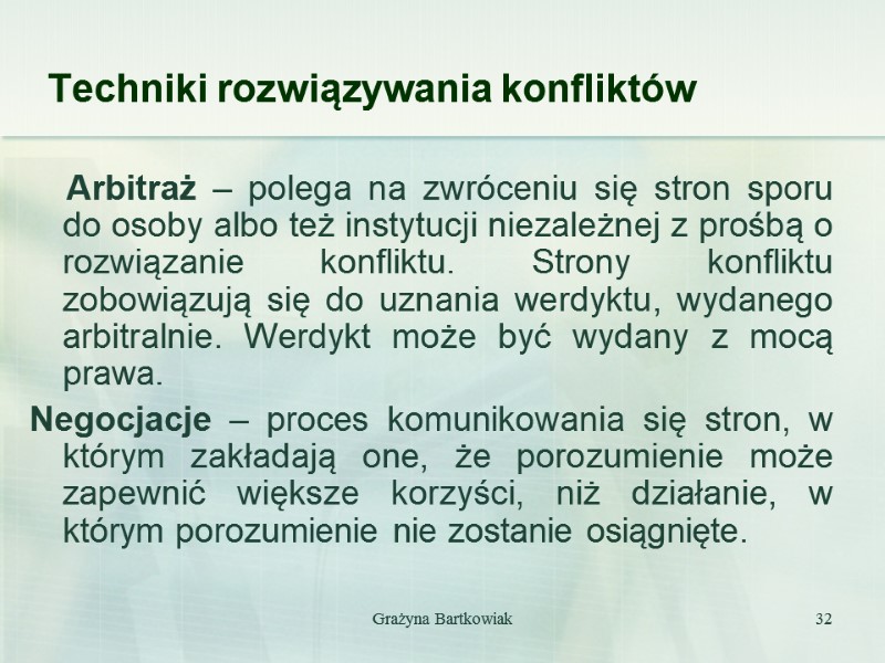 Grażyna Bartkowiak 32 Techniki rozwiązywania konfliktów     Arbitraż – polega na
